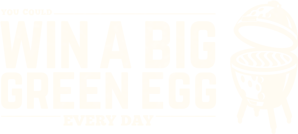 WIN A BIG GREEN EGG